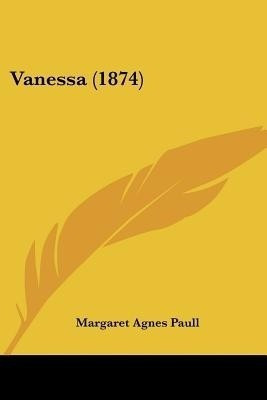 Vanessa (1874)(English, Paperback, Paull Margaret Agnes)