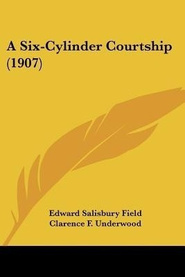A Six-Cylinder Courtship (1907)(English, Paperback, Field Edward Salisbury)