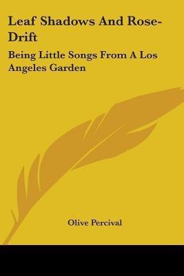 Leaf Shadows And Rose-Drift(English, Paperback, Percival Olive)