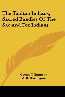 The Tahltan Indians; Sacred Bundles Of The Sac And Fox Indians(English, Paperback, Emmons George T Professor)