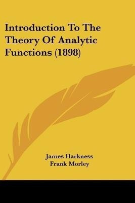 Introduction To The Theory Of Analytic Functions (1898)(English, Paperback, Harkness James)