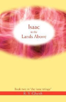 Isaac in the Lands Above(English, Paperback, Gheith R Y)