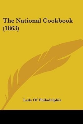 The National Cookbook (1863)(English, Paperback, Lady of Philadelphia)