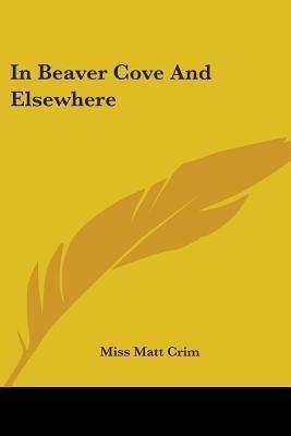 In Beaver Cove And Elsewhere(English, Paperback, Crim Matt Miss)