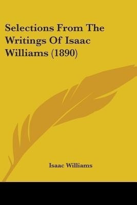 Selections From The Writings Of Isaac Williams (1890)(English, Paperback, Williams Isaac)
