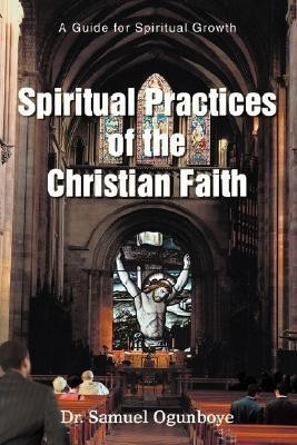 Spiritual Practices of the Christian Faith(English, Paperback, Ogunboye Samuel)