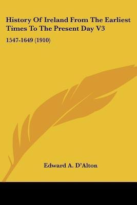 History Of Ireland From The Earliest Times To The Present Day V3(English, Paperback, D'Alton Edward A)