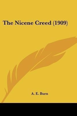 The Nicene Creed (1909)(English, Paperback, Burn A E)