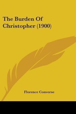 The Burden Of Christopher (1900)(English, Paperback, Converse Florence)