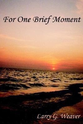 For One Brief Moment(English, Paperback, Weaver Larry G)