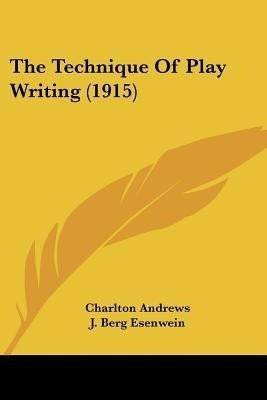 The Technique Of Play Writing (1915)(English, Paperback, Andrews Charlton)