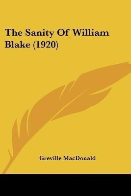The Sanity Of William Blake (1920)(English, Paperback, MacDonald Greville)