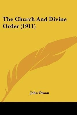 The Church And Divine Order (1911)(English, Paperback, Oman John)