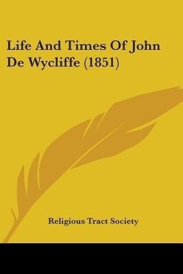 Life And Times Of John De Wycliffe (1851)(English, Paperback, Religious Tract Society)