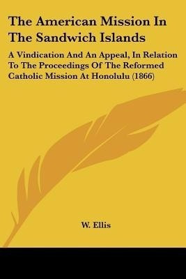 The American Mission In The Sandwich Islands(English, Paperback, Ellis W)