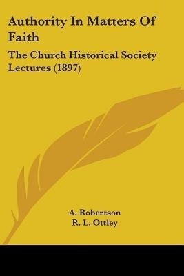 Authority In Matters Of Faith(English, Paperback, Robertson A)