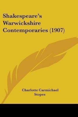 Shakespeare's Warwickshire Contemporaries (1907)(English, Paperback, Stopes Charlotte Carmichael)