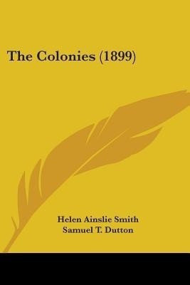 The Colonies (1899)(English, Paperback, Smith Helen Ainslie)