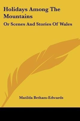 Holidays Among The Mountains(English, Paperback, Betham-Edwards Matilda)
