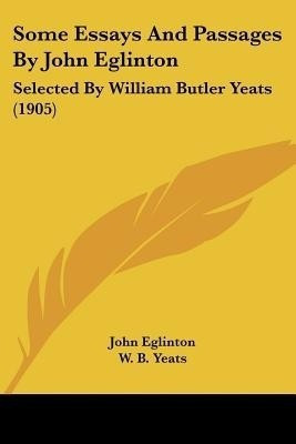 Some Essays And Passages By John Eglinton(English, Paperback, Eglinton John)