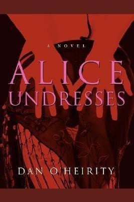 Alice Undresses(English, Paperback, Heirity Dan O)