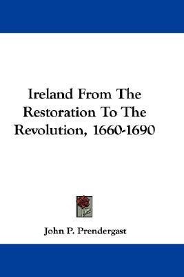 Ireland From The Restoration To The Revolution, 1660-1690(English, Paperback, Prendergast John P)