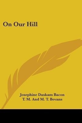 On Our Hill(English, Paperback, Bacon Josephine Daskam)
