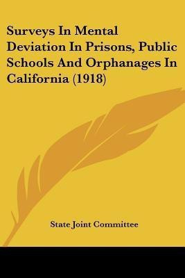 Surveys in Mental Deviation in Prisons, Public Schools and Orphanages in California (1918)(English, Paperback, State Joint Committee)