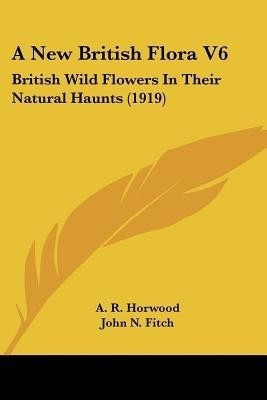 A New British Flora V6(English, Paperback, Horwood A R)
