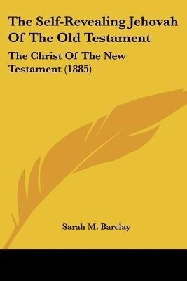 The Self-Revealing Jehovah Of The Old Testament(English, Paperback, Barclay Sarah M)