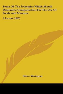 Some Of The Principles Which Should Determine Compensation For The Use Of Foods And Manures(English, Paperback, Warington Robert)