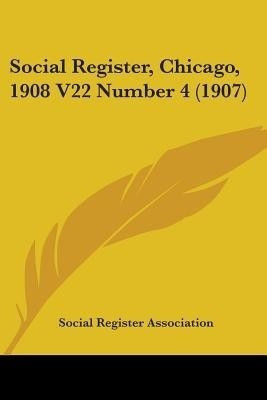 Social Register, Chicago, 1908 V22 Number 4 (1907)(English, Paperback, Social Register Association)