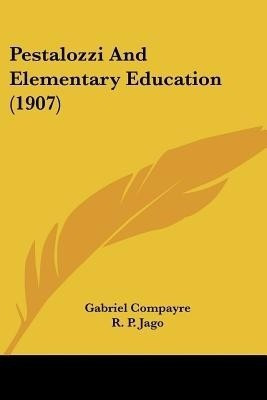 Pestalozzi And Elementary Education (1907)(English, Paperback, Compayre Gabriel)