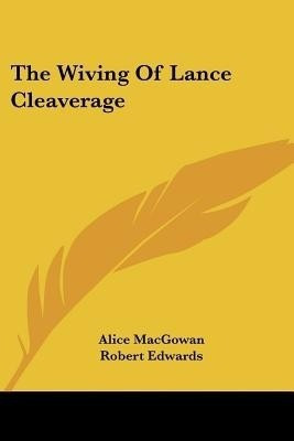 The Wiving Of Lance Cleaverage(English, Paperback, Macgowan Alice)