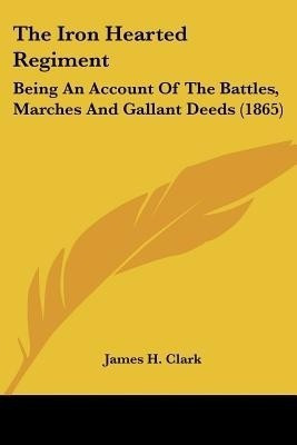 The Iron Hearted Regiment(English, Paperback, Clark James H Aut)