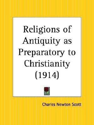 Religions of Antiquity as Preparatory to Christianity (1914)(English, Paperback, Scott Charles Newton)