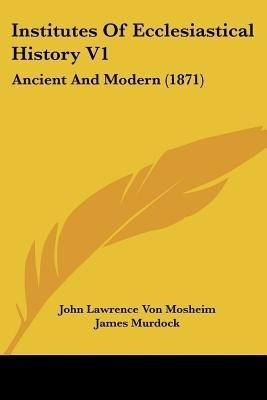 Institutes Of Ecclesiastical History V1(English, Paperback, Mosheim John Lawrence Von)