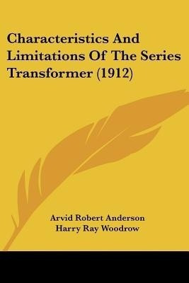 Characteristics And Limitations Of The Series Transformer (1912)(English, Paperback, Anderson Arvid Robert)
