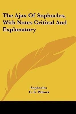 The Ajax of Sophocles, with Notes Critical and Explanatory(English, Paperback, Sophocles)