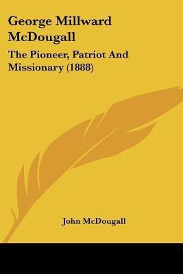 George Millward McDougall(English, Paperback, McDougall John)