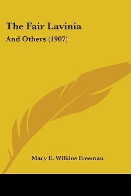 The Fair Lavinia(English, Paperback, Freeman Mary E Wilkins)