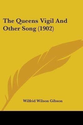 The Queens Vigil And Other Song (1902)(English, Paperback, Gibson Wilfrid Wilson)