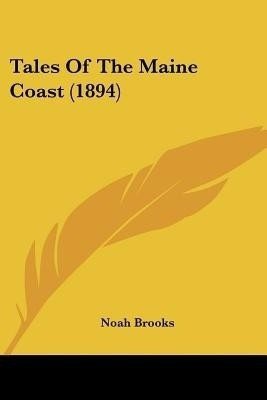 Tales Of The Maine Coast (1894)(English, Paperback, Brooks Noah Professor)