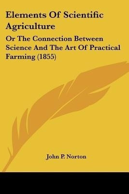 Elements Of Scientific Agriculture(English, Paperback, Norton John P)