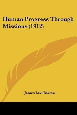 Human Progress Through Missions (1912)(English, Paperback, Barton James Levi)