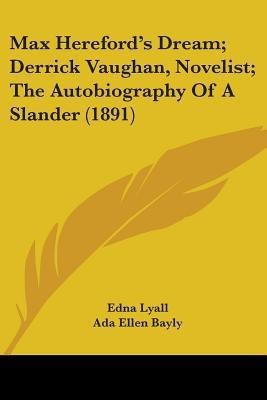 Max Hereford's Dream; Derrick Vaughan, Novelist; The Autobiography Of A Slander (1891)(English, Paperback, Lyall Edna)