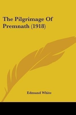 The Pilgrimage Of Premnath (1918)(English, Paperback, White Edmund)