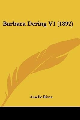 Barbara Dering V1 (1892)(English, Paperback, Rives Amelie)