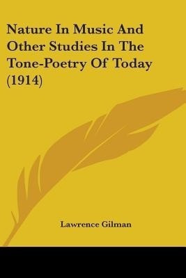 Nature In Music And Other Studies In The Tone-Poetry Of Today (1914)(English, Paperback, Gilman Lawrence)
