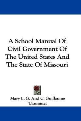 A School Manual Of Civil Government Of The United States And The State Of Missouri(English, Paperback, Thummel Mary L G, C Guillaume)
